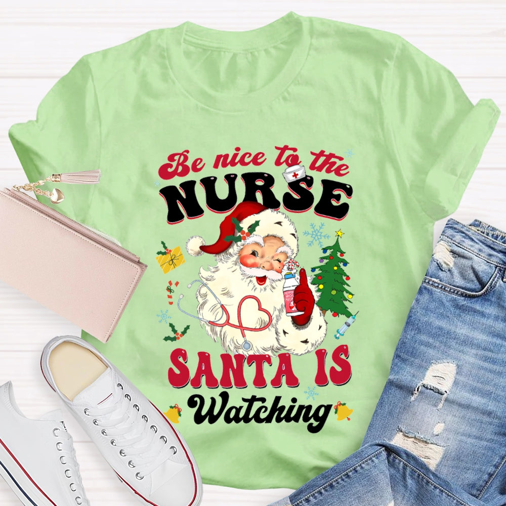 Be Nice To The Nurse Santa Is Watching Merry Christmas T-shirt