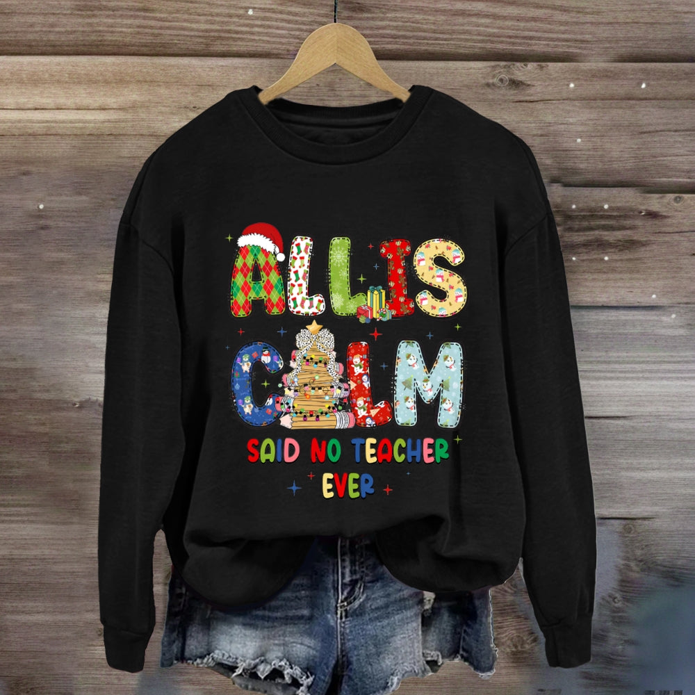 All Is Calm Said No Teacher Ever Christmas Vibes Fonts Sweatshirt