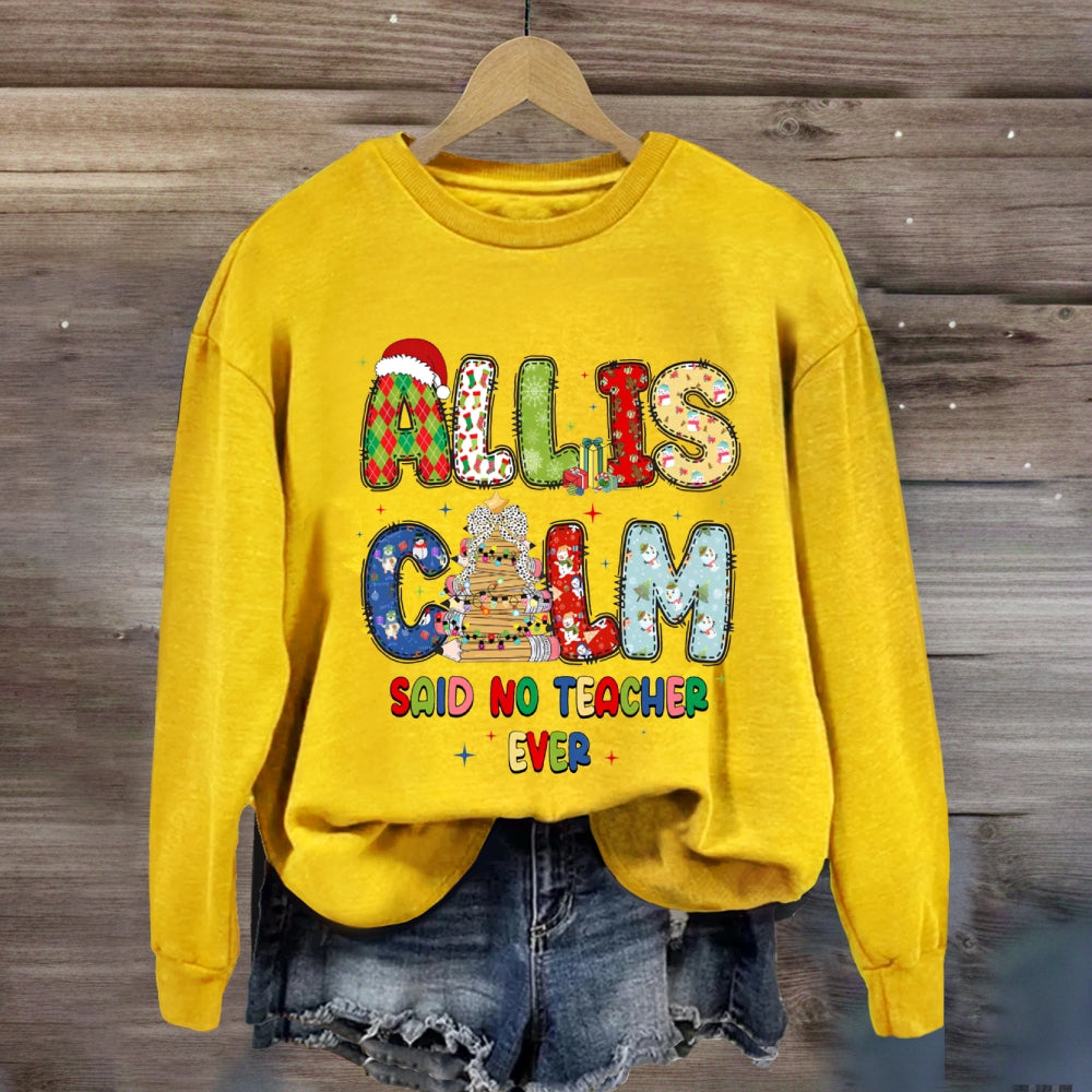 All Is Calm Said No Teacher Ever Christmas Vibes Fonts Sweatshirt