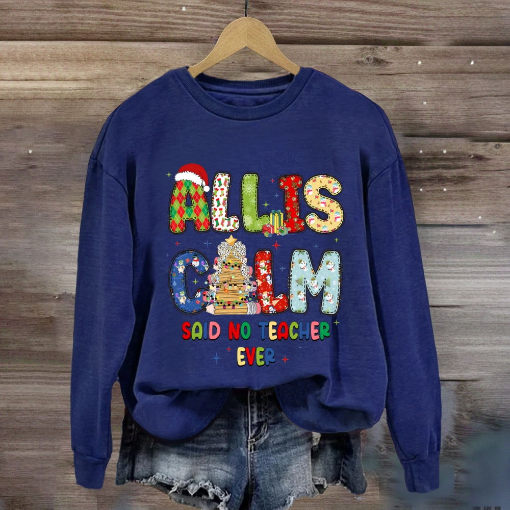 All Is Calm Said No Teacher Ever Christmas Vibes Fonts Sweatshirt