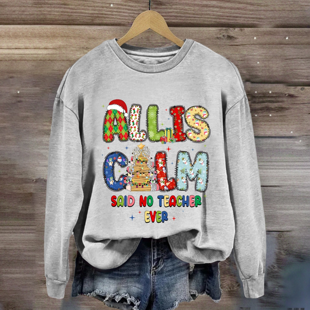 All Is Calm Said No Teacher Ever Christmas Vibes Fonts Sweatshirt