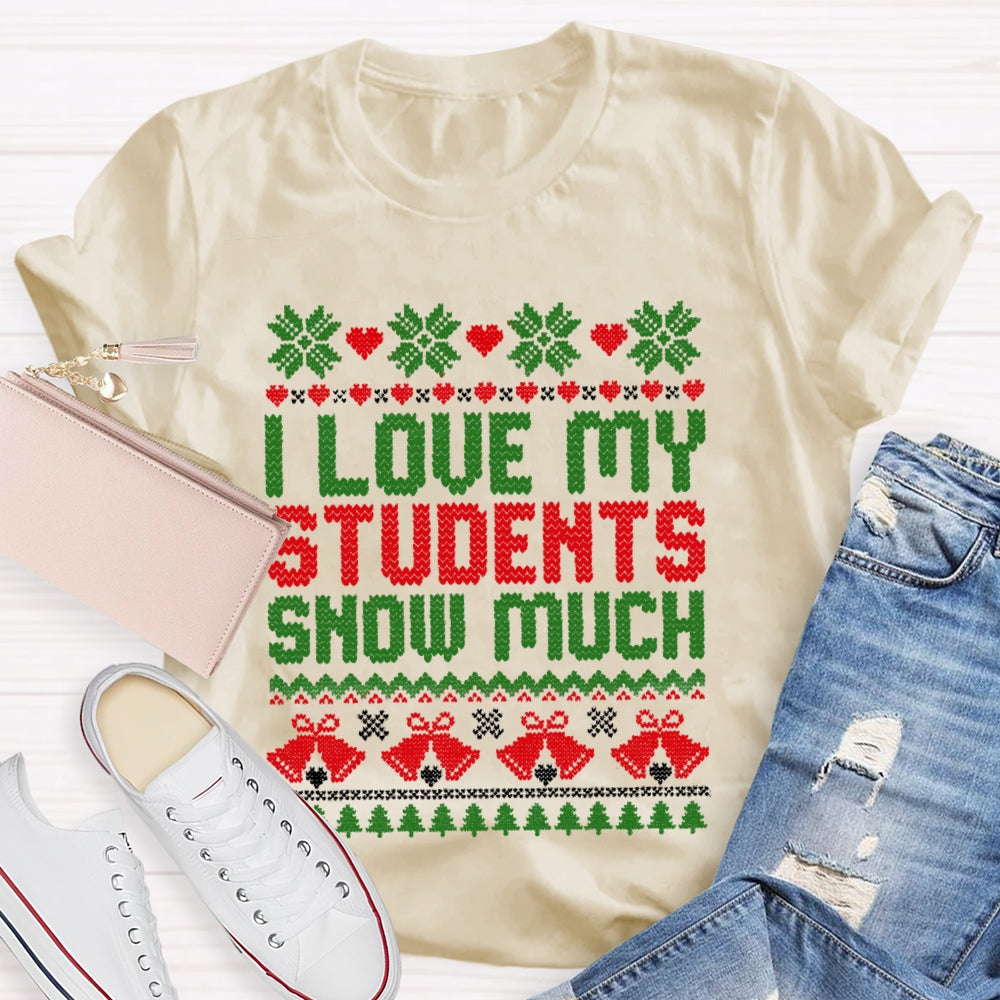 Christmas I Love My Students Snow Much T-Shirt