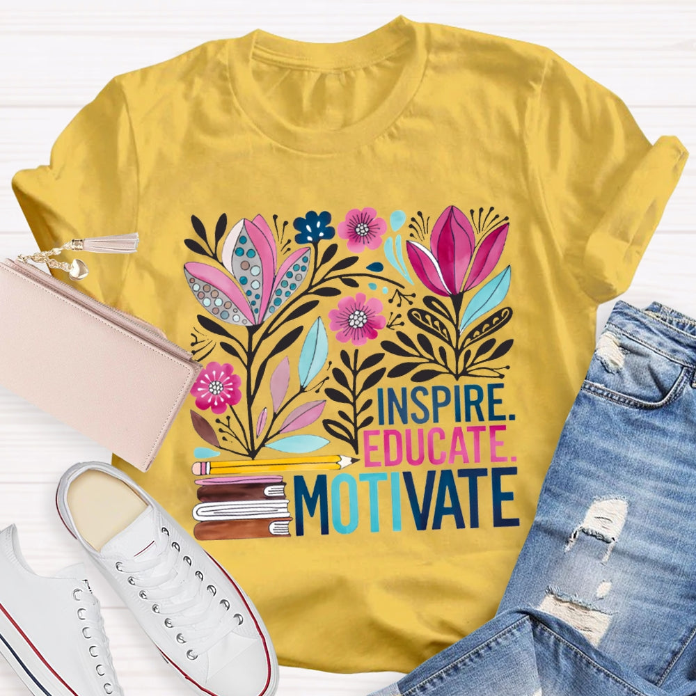 Inspire Educate Motivate Colorful Flowers T-shirt