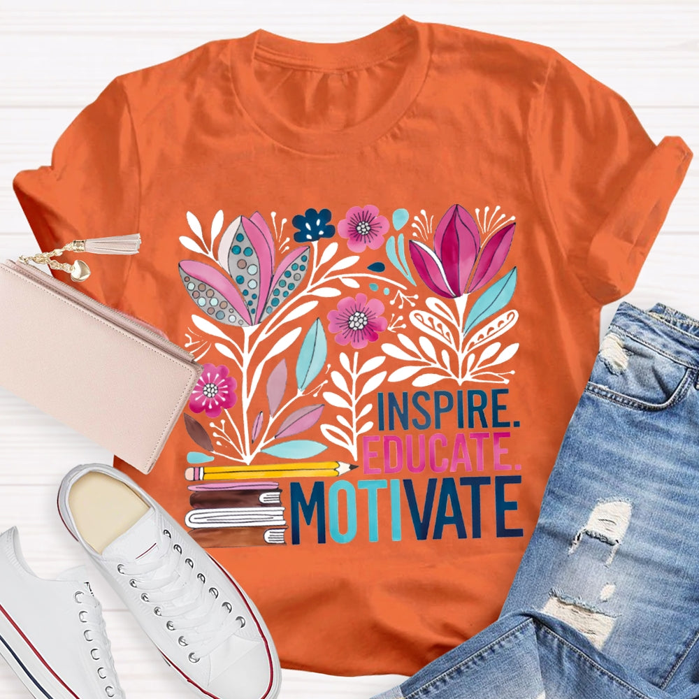 Inspire Educate Motivate Colorful Flowers T-shirt