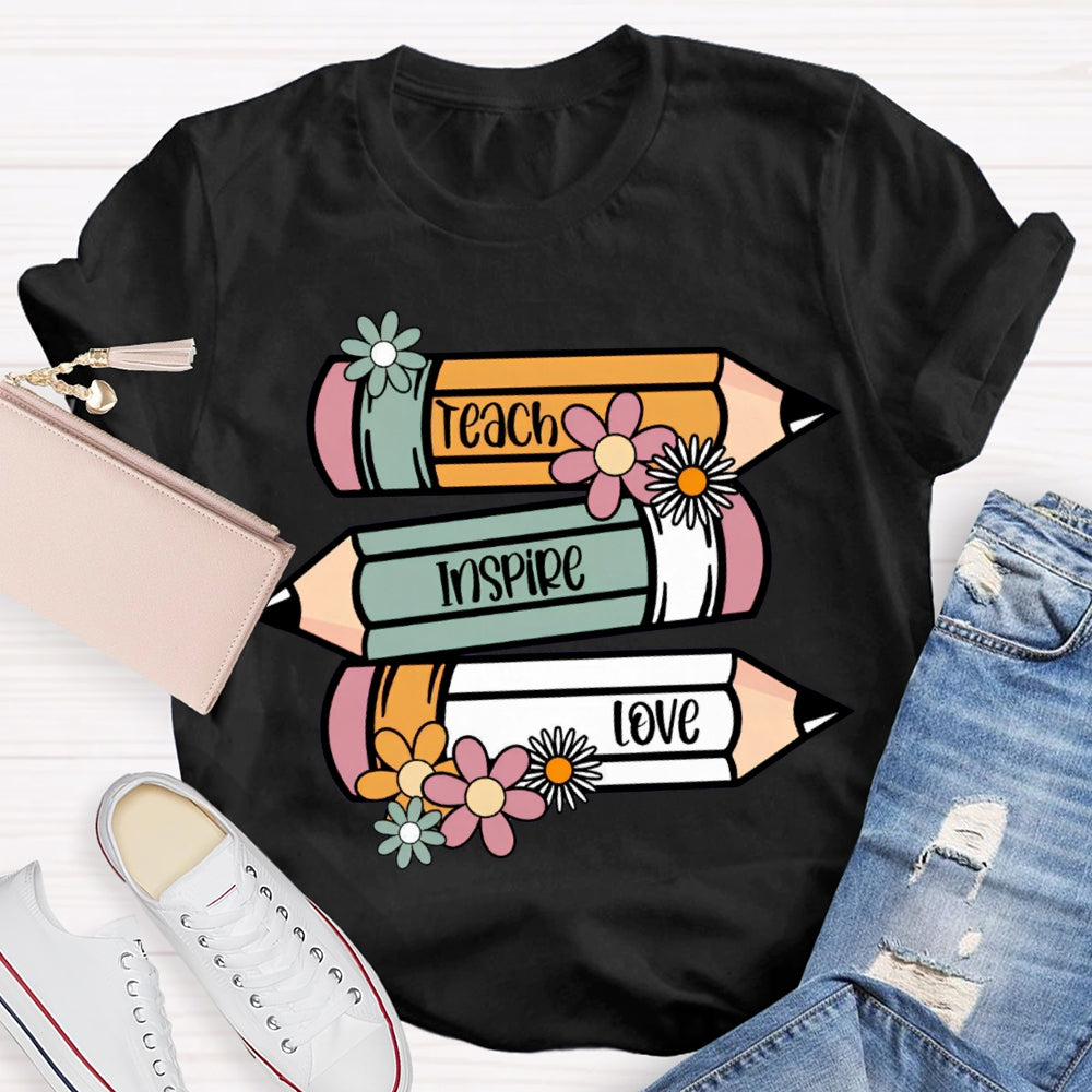 Teach Inspire Love Colored Pencils And Flowers T-shirt