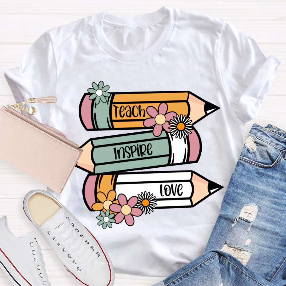 Teach Inspire Love Colored Pencils And Flowers T-shirt