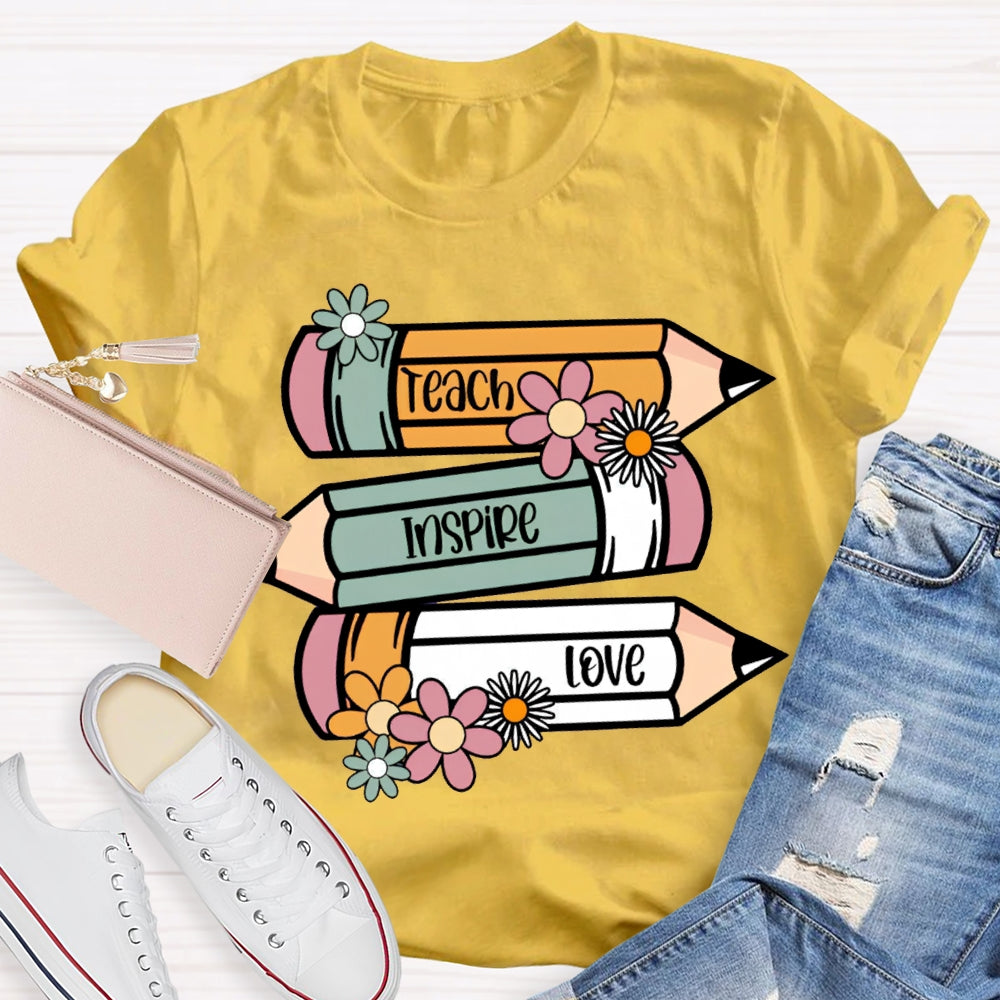 Teach Inspire Love Colored Pencils And Flowers T-shirt