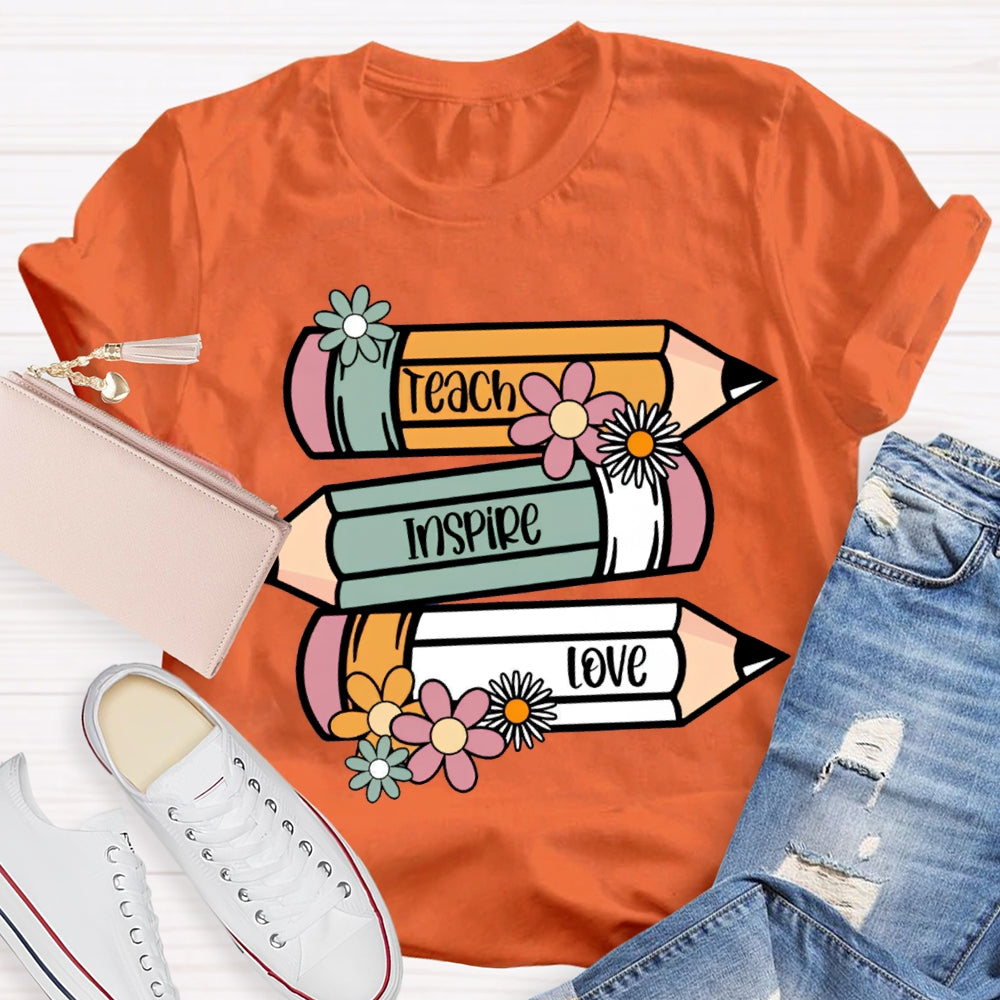 Teach Inspire Love Colored Pencils And Flowers T-shirt