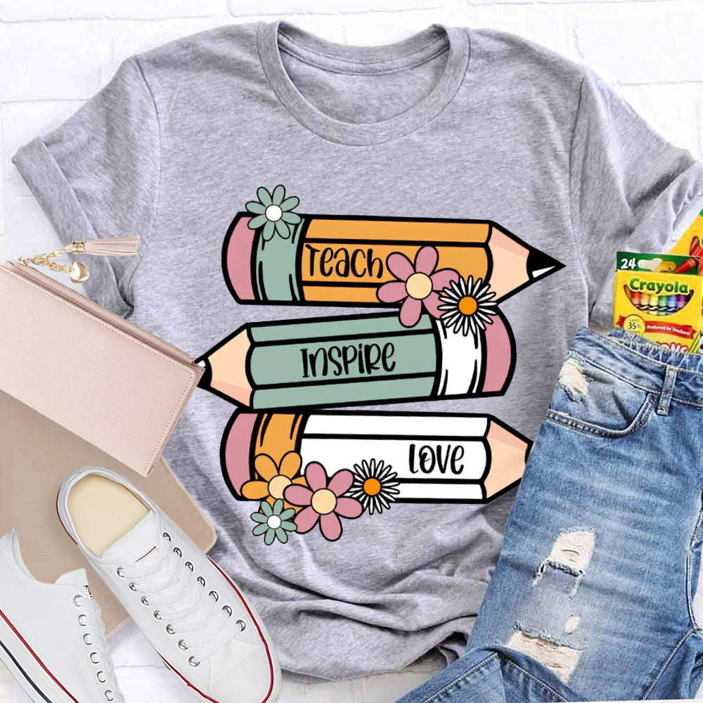 Teach Inspire Love Colored Pencils And Flowers T-shirt