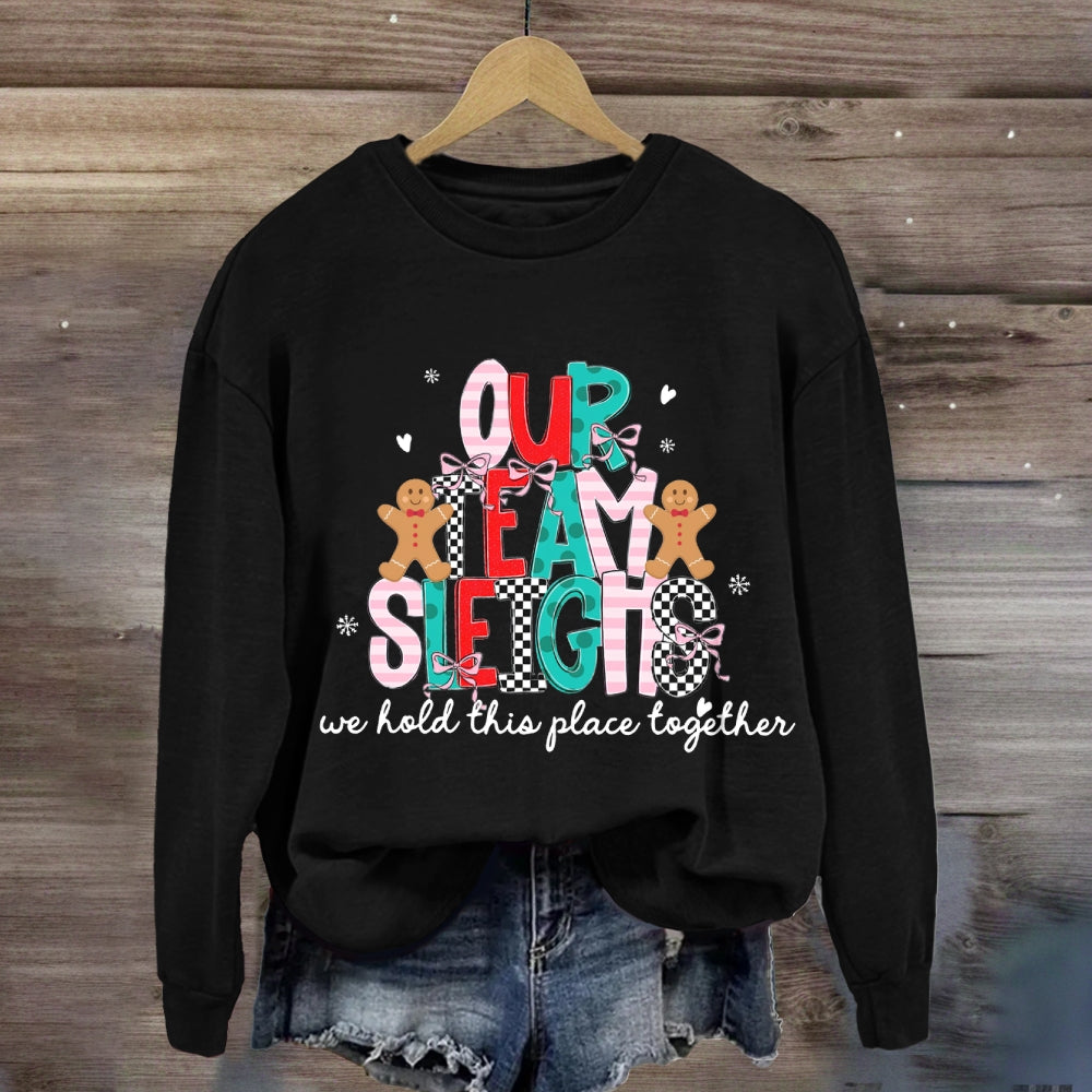 Our Team Sleighs We Hold This Place Together Merry Christmas Sweatshirt