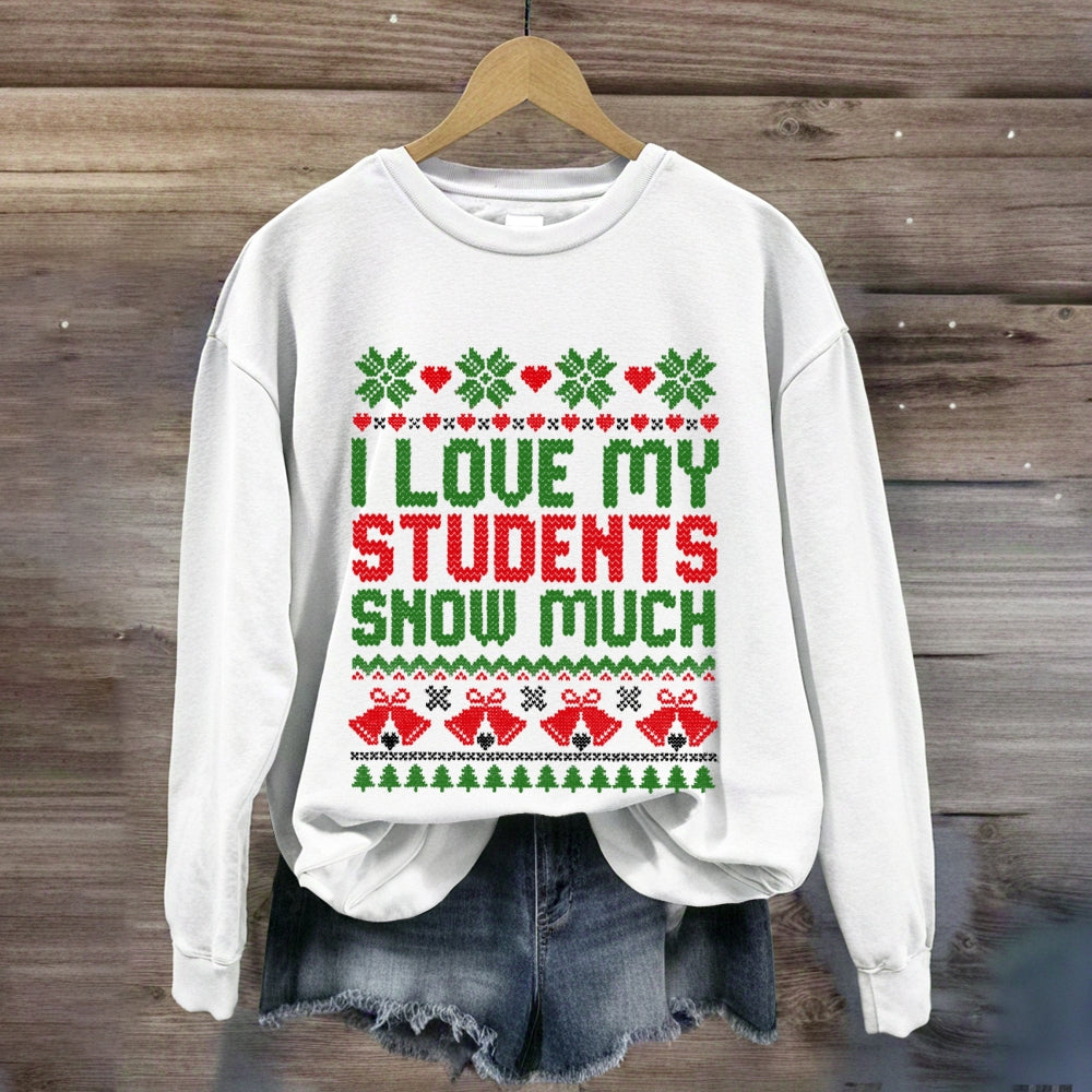 Christmas I Love My Students Snow Much Sweatshirt