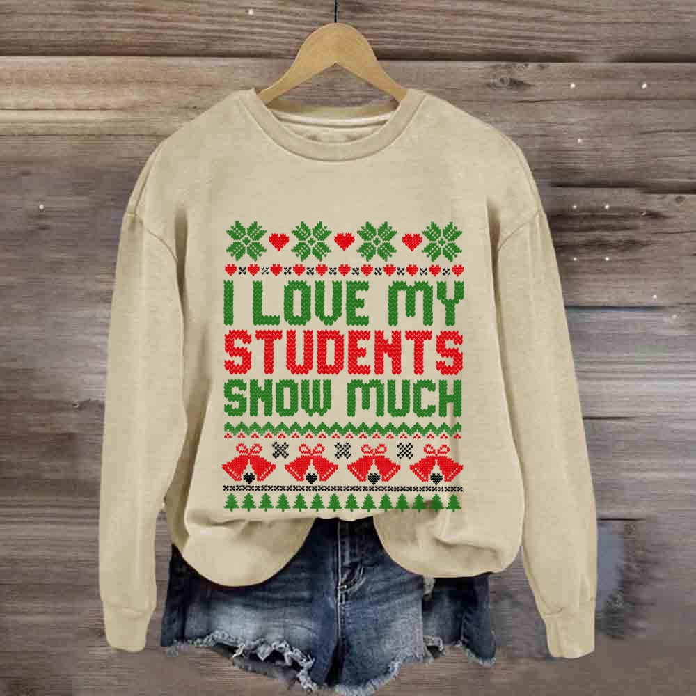 Christmas I Love My Students Snow Much Sweatshirt