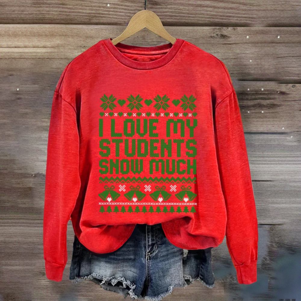 Christmas I Love My Students Snow Much Sweatshirt