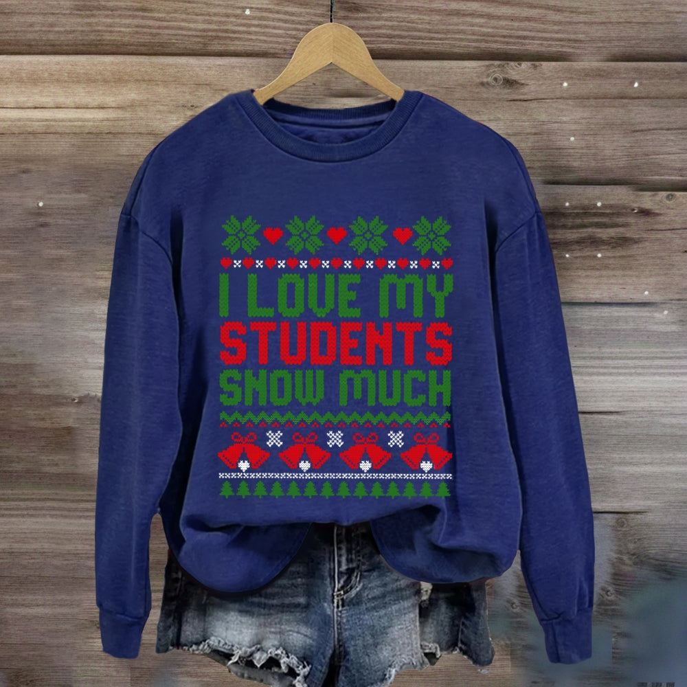 Christmas I Love My Students Snow Much Sweatshirt