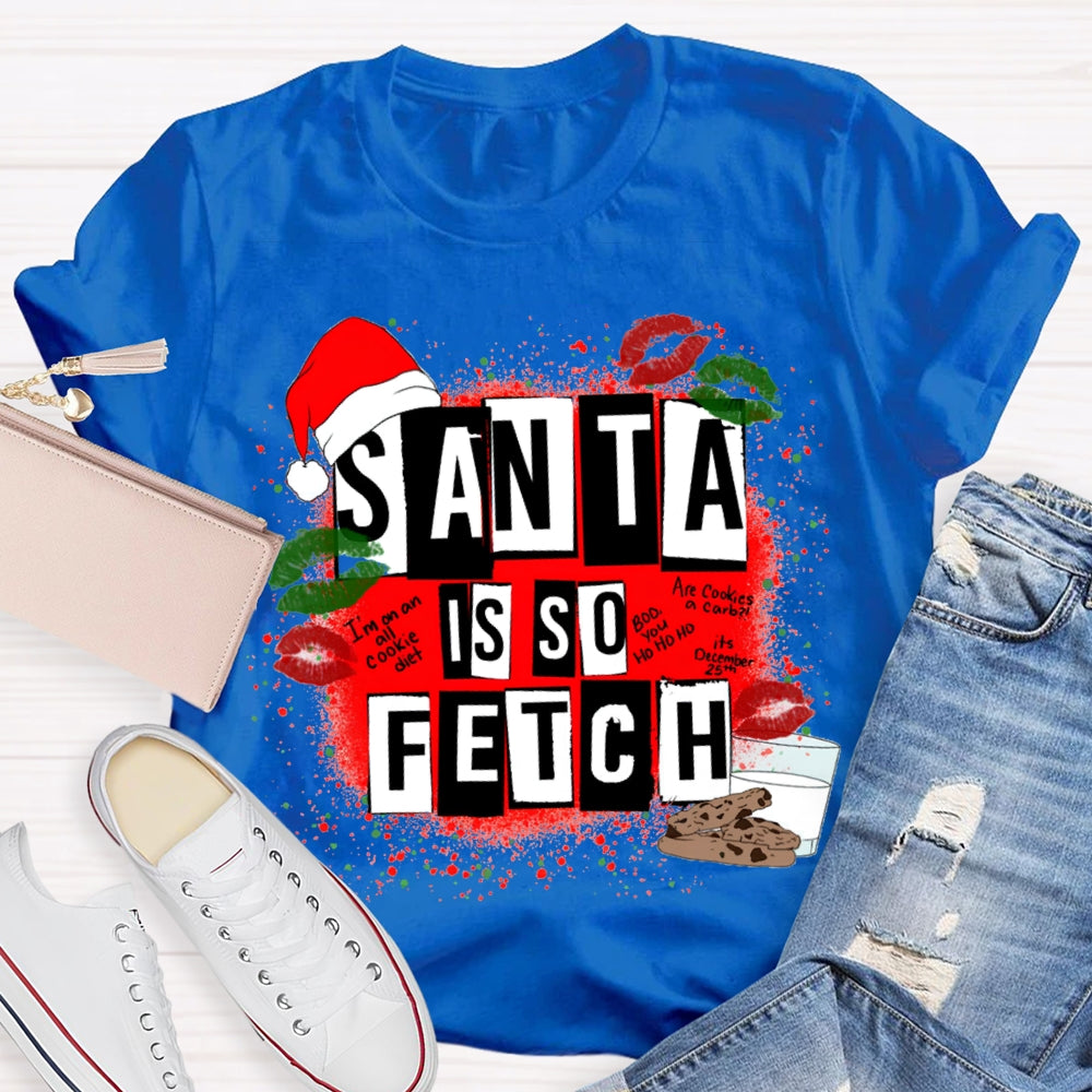 Santa Is So Fetch Christmas Hat And Merry Christmas T-shirt
