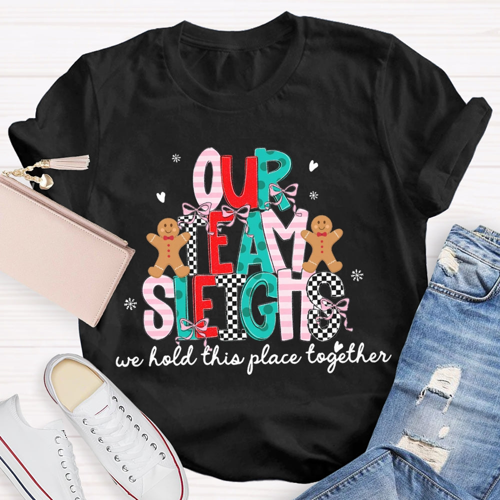 Our Team Sleighs We Hold This Place Together Merry Christmas T-shirt