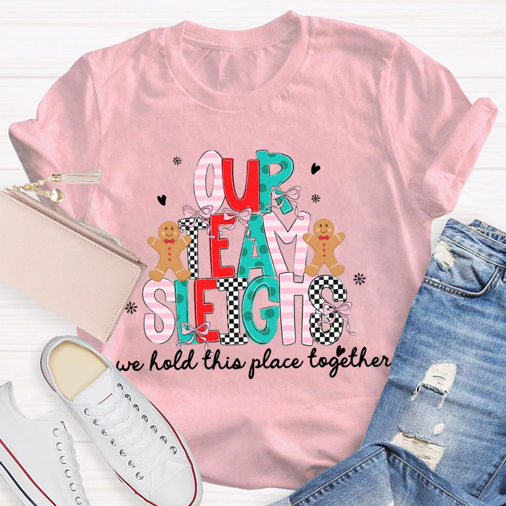 Our Team Sleighs We Hold This Place Together Merry Christmas T-shirt