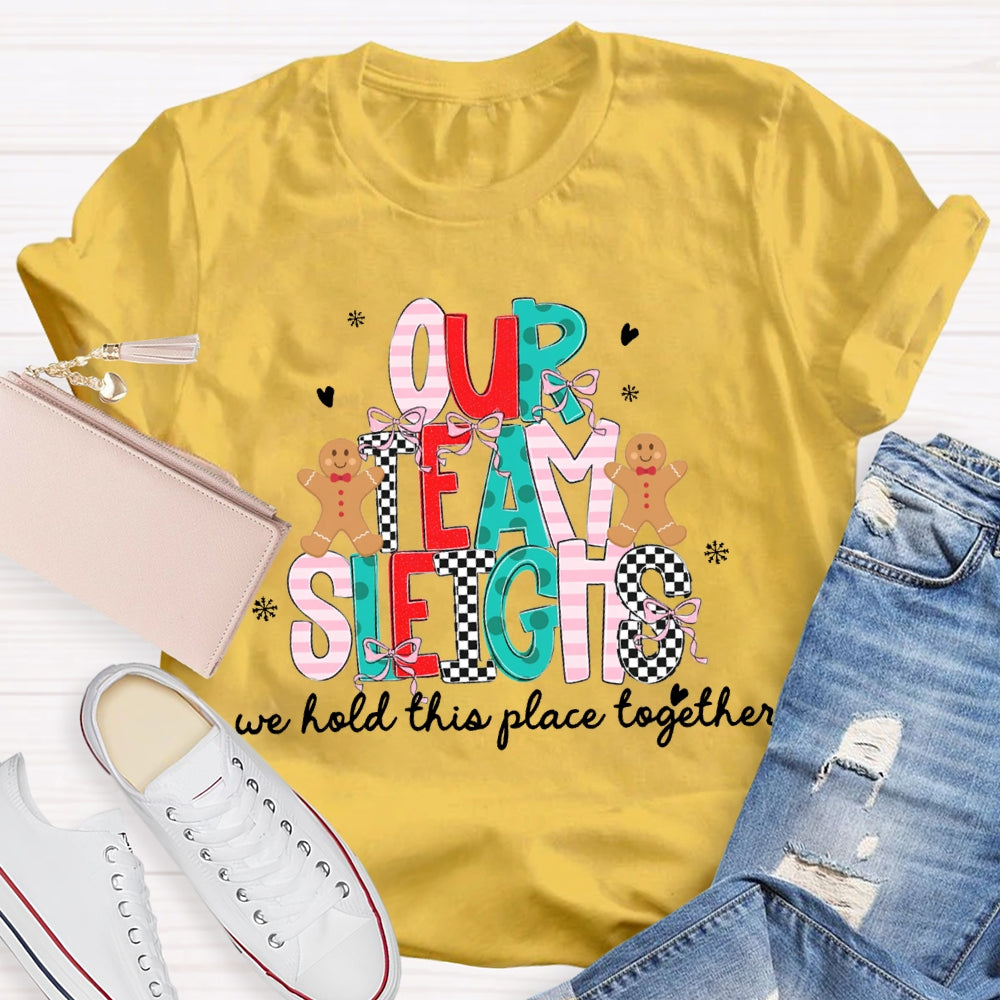 Our Team Sleighs We Hold This Place Together Merry Christmas T-shirt