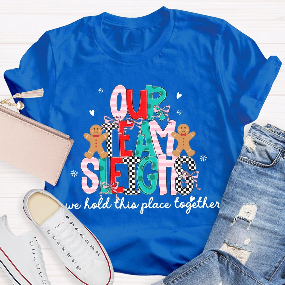 Our Team Sleighs We Hold This Place Together Merry Christmas T-shirt