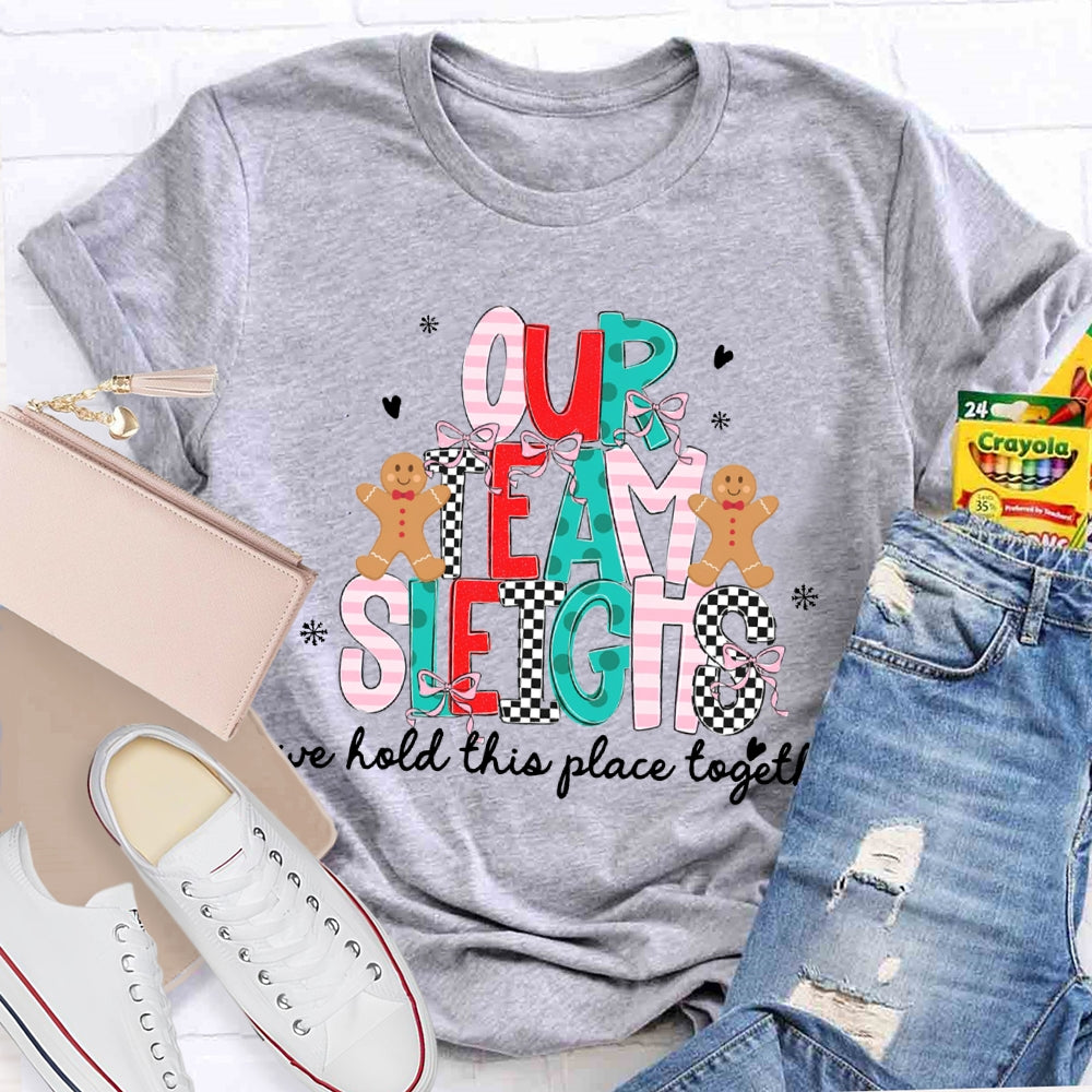 Our Team Sleighs We Hold This Place Together Merry Christmas T-shirt