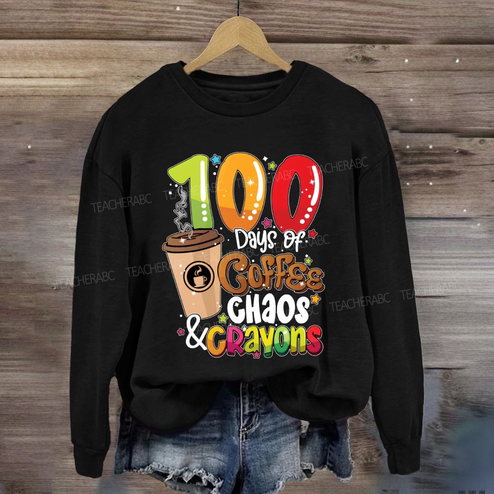100 Days Of Coffee Chaos And Crayons Sweatshirt