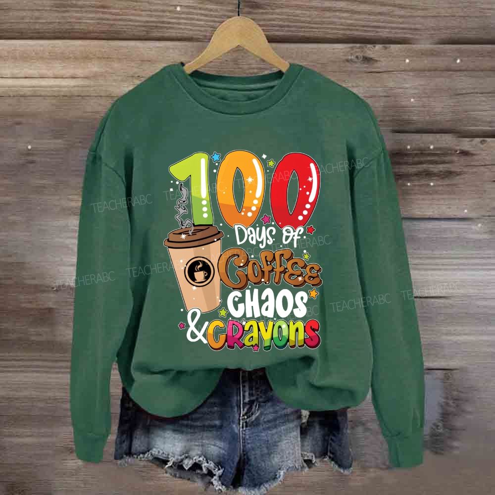 100 Days Of Coffee Chaos And Crayons Sweatshirt