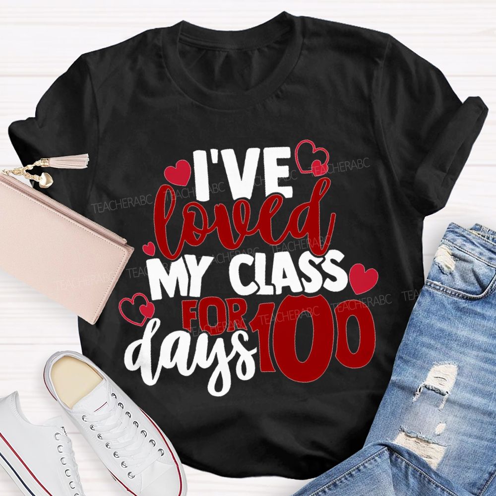 I'Ve Loved My Class For 100 Days T-shirt