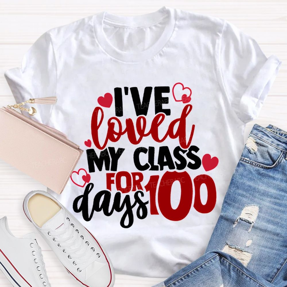 I'Ve Loved My Class For 100 Days T-shirt