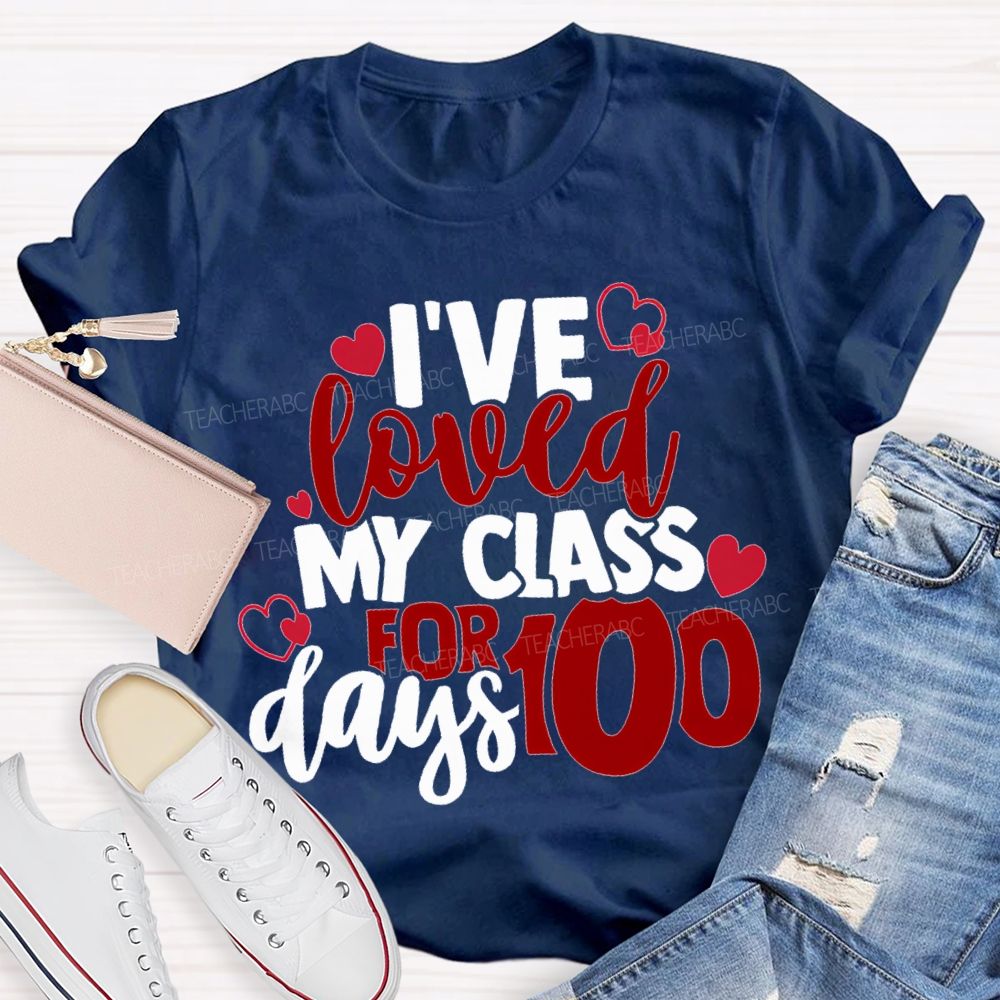 I'Ve Loved My Class For 100 Days T-shirt