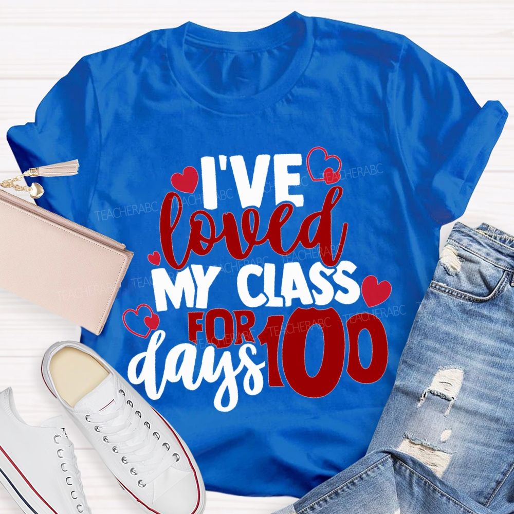 I'Ve Loved My Class For 100 Days T-shirt