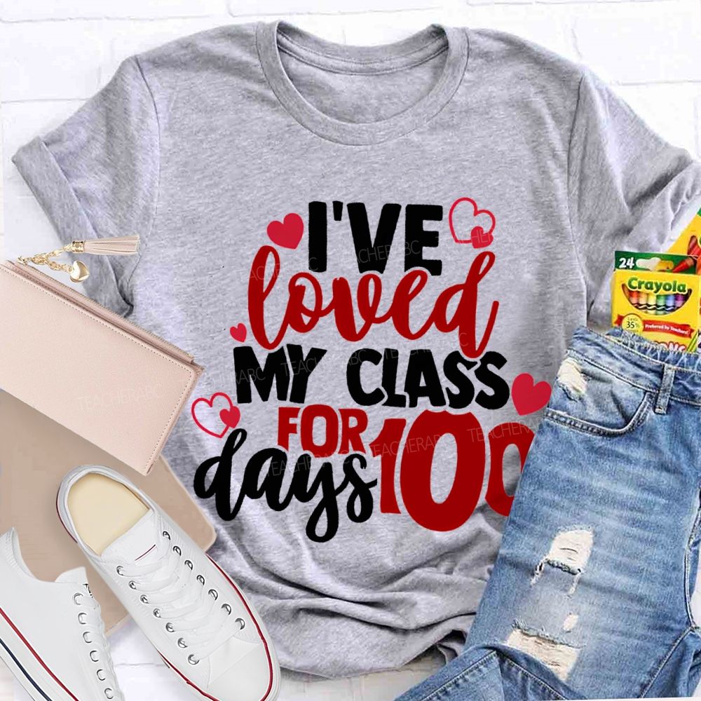 I'Ve Loved My Class For 100 Days T-shirt