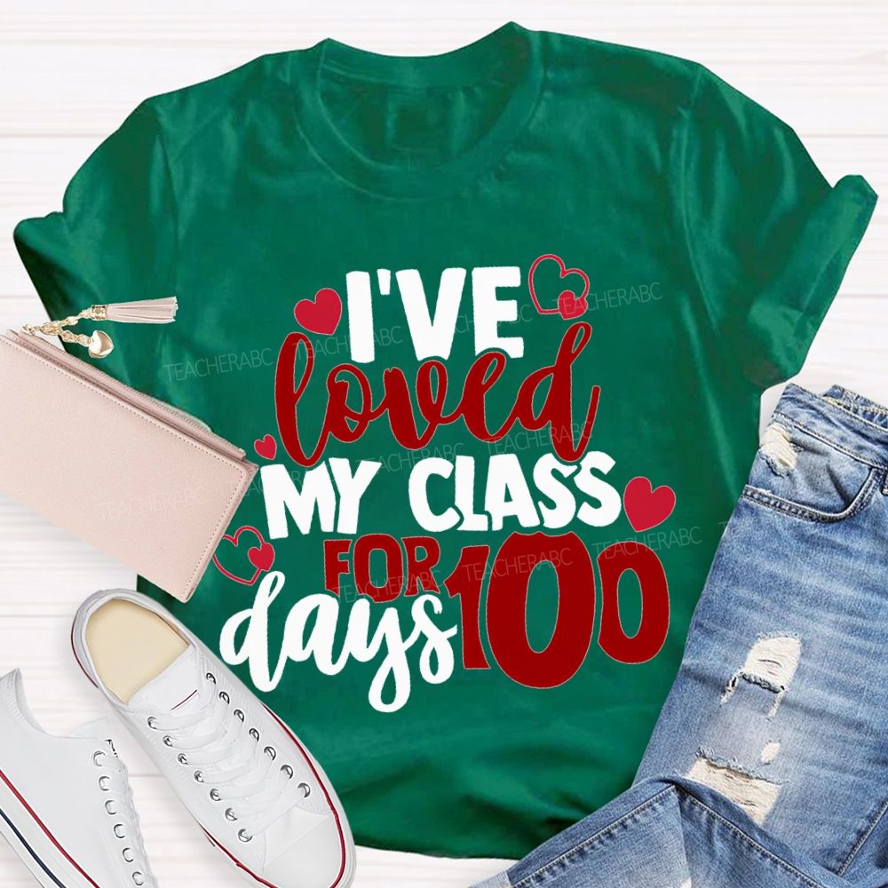 I'Ve Loved My Class For 100 Days T-shirt