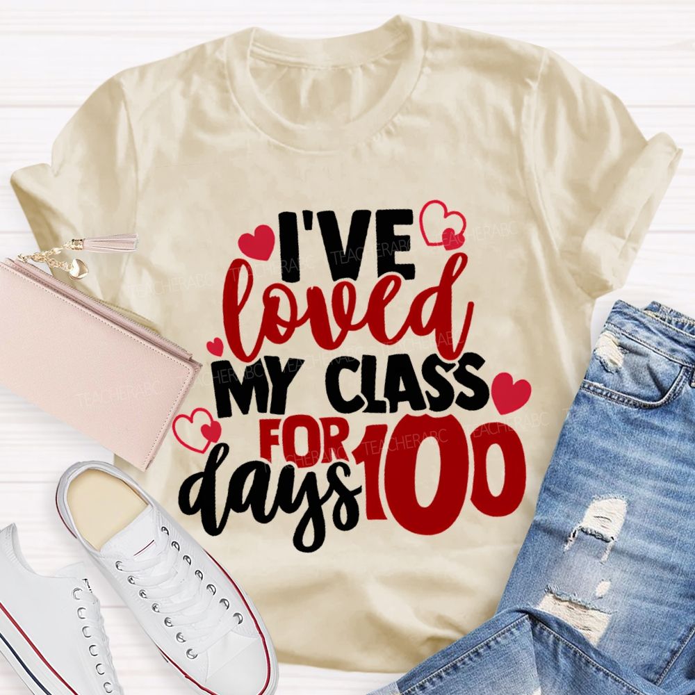 I'Ve Loved My Class For 100 Days T-shirt