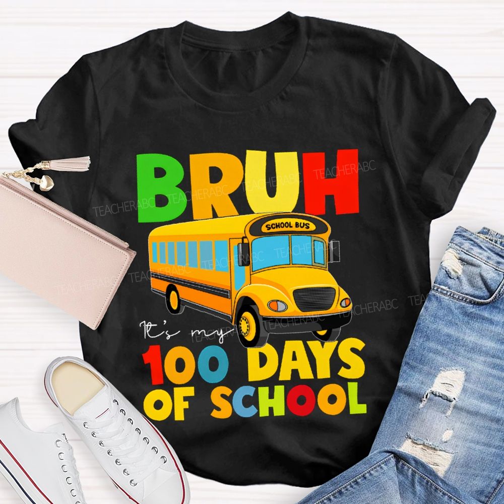 Bruh It'S My 100 Days Of School Colored Lettering And School Bus T-shirt