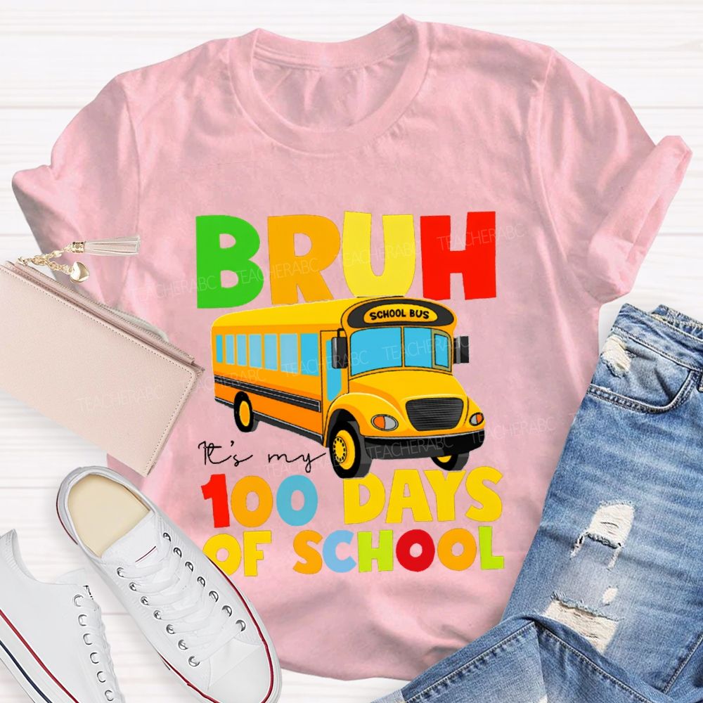Bruh It'S My 100 Days Of School Colored Lettering And School Bus T-shirt