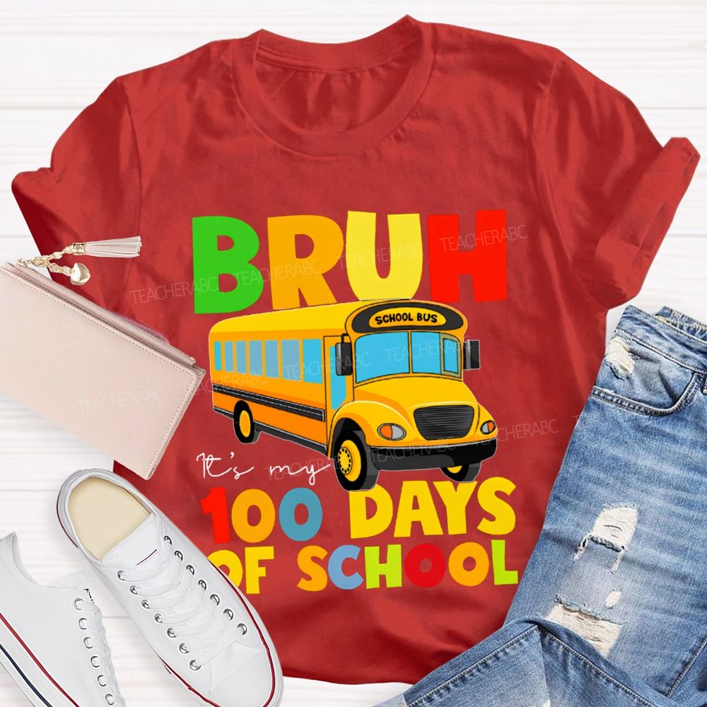 Bruh It'S My 100 Days Of School Colored Lettering And School Bus T-shirt
