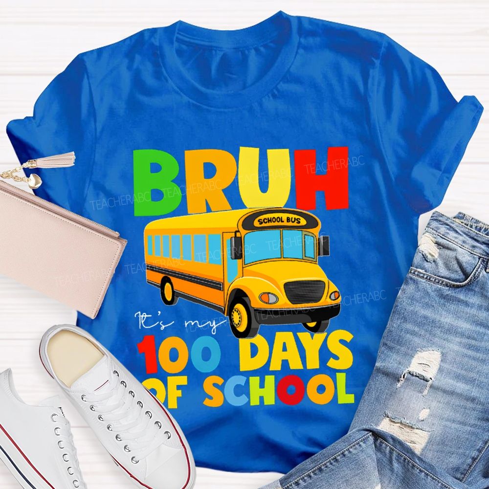 Bruh It'S My 100 Days Of School Colored Lettering And School Bus T-shirt