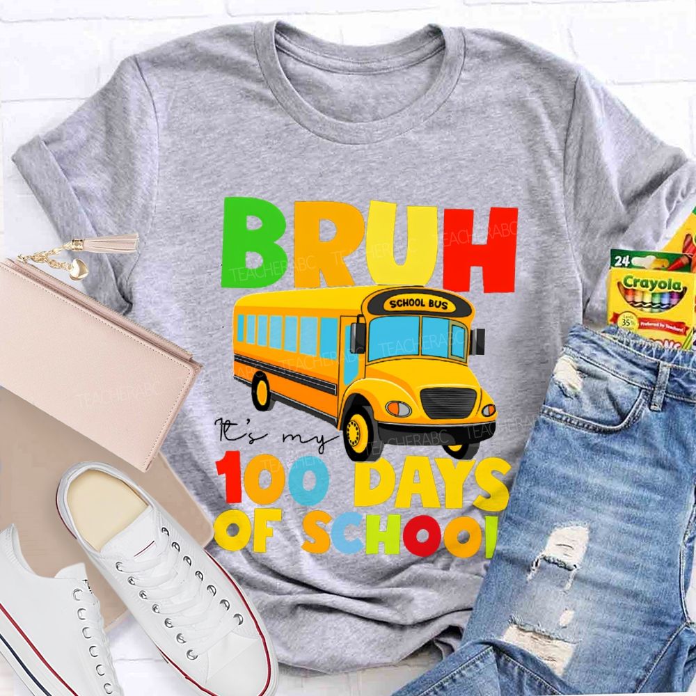 Bruh It'S My 100 Days Of School Colored Lettering And School Bus T-shirt