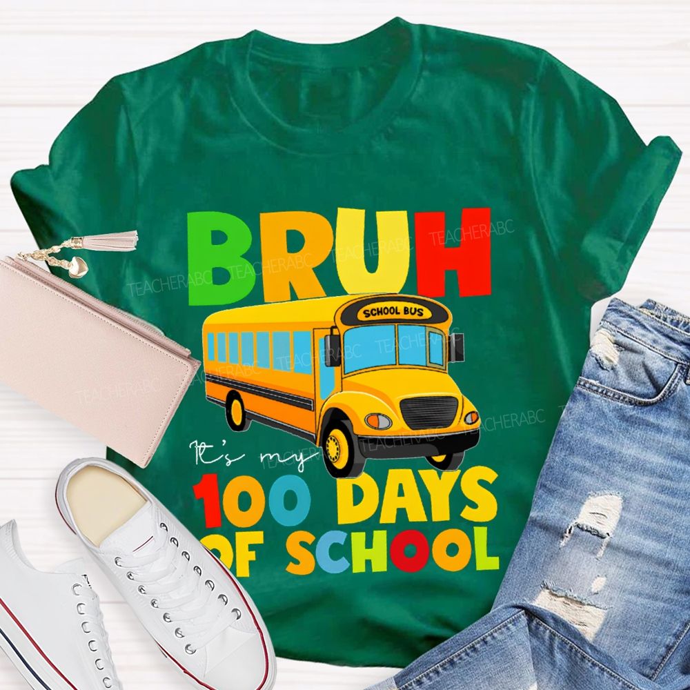 Bruh It'S My 100 Days Of School Colored Lettering And School Bus T-shirt