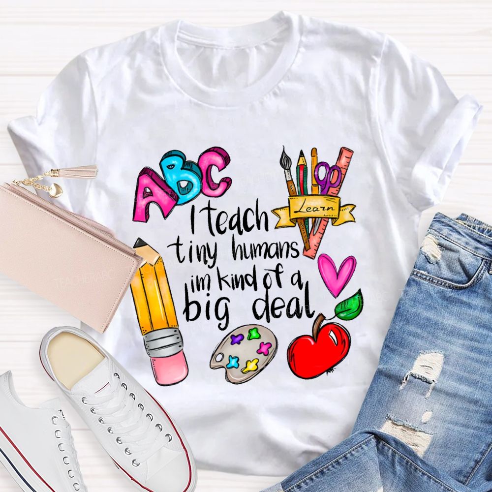 Teach Tiny Humans I'M Kind Of A Big Deal T-shirt