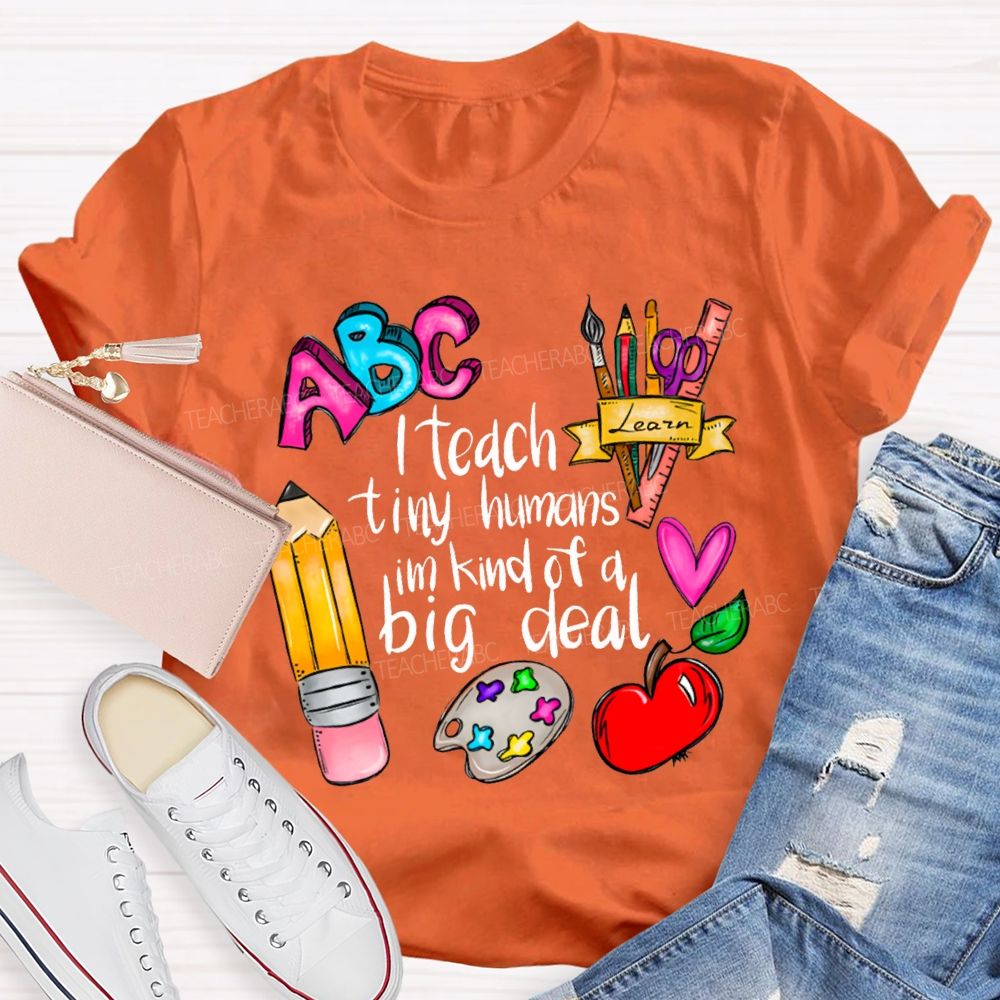Teach Tiny Humans I'M Kind Of A Big Deal T-shirt