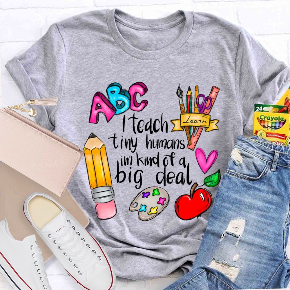 Teach Tiny Humans I'M Kind Of A Big Deal T-shirt
