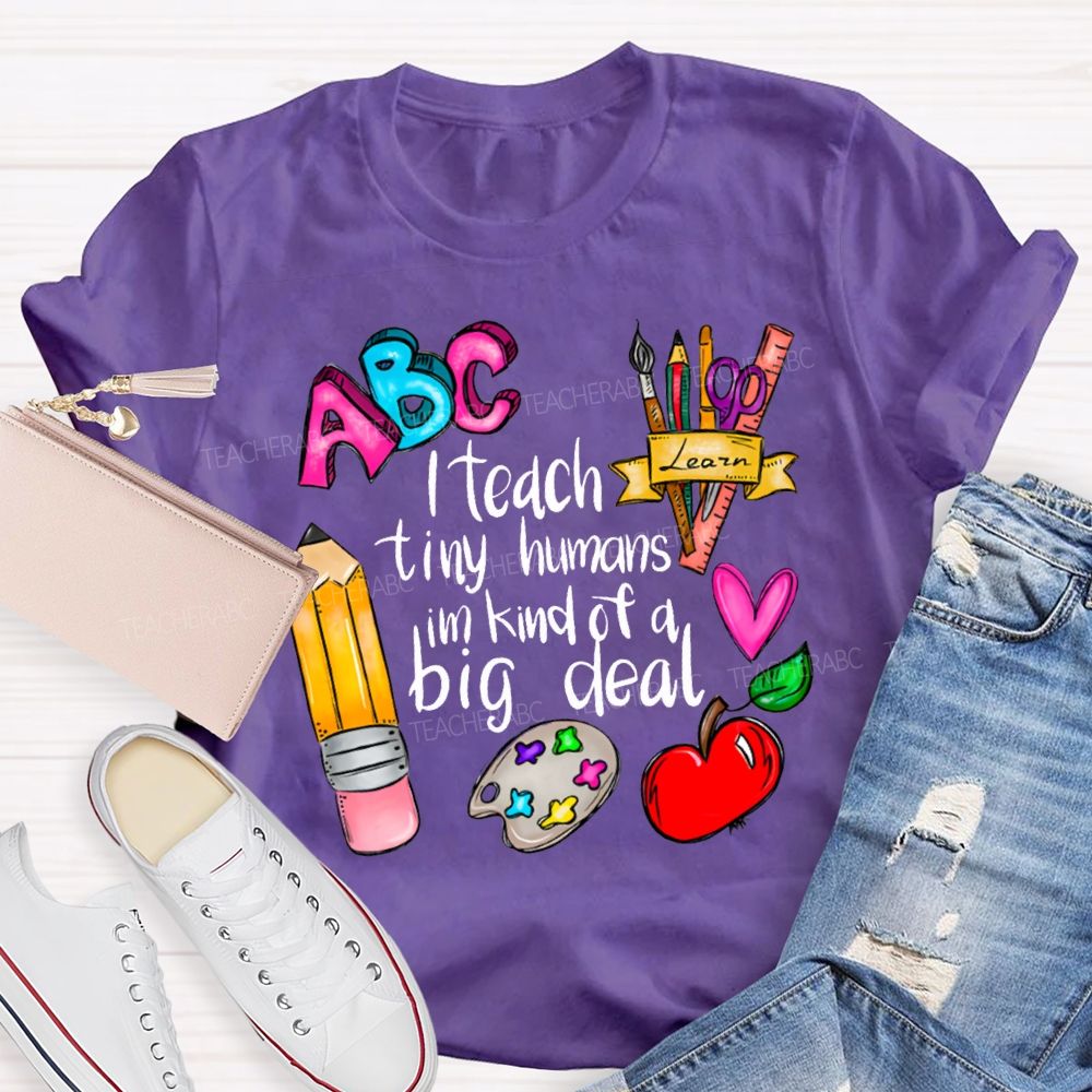 Teach Tiny Humans I'M Kind Of A Big Deal T-shirt