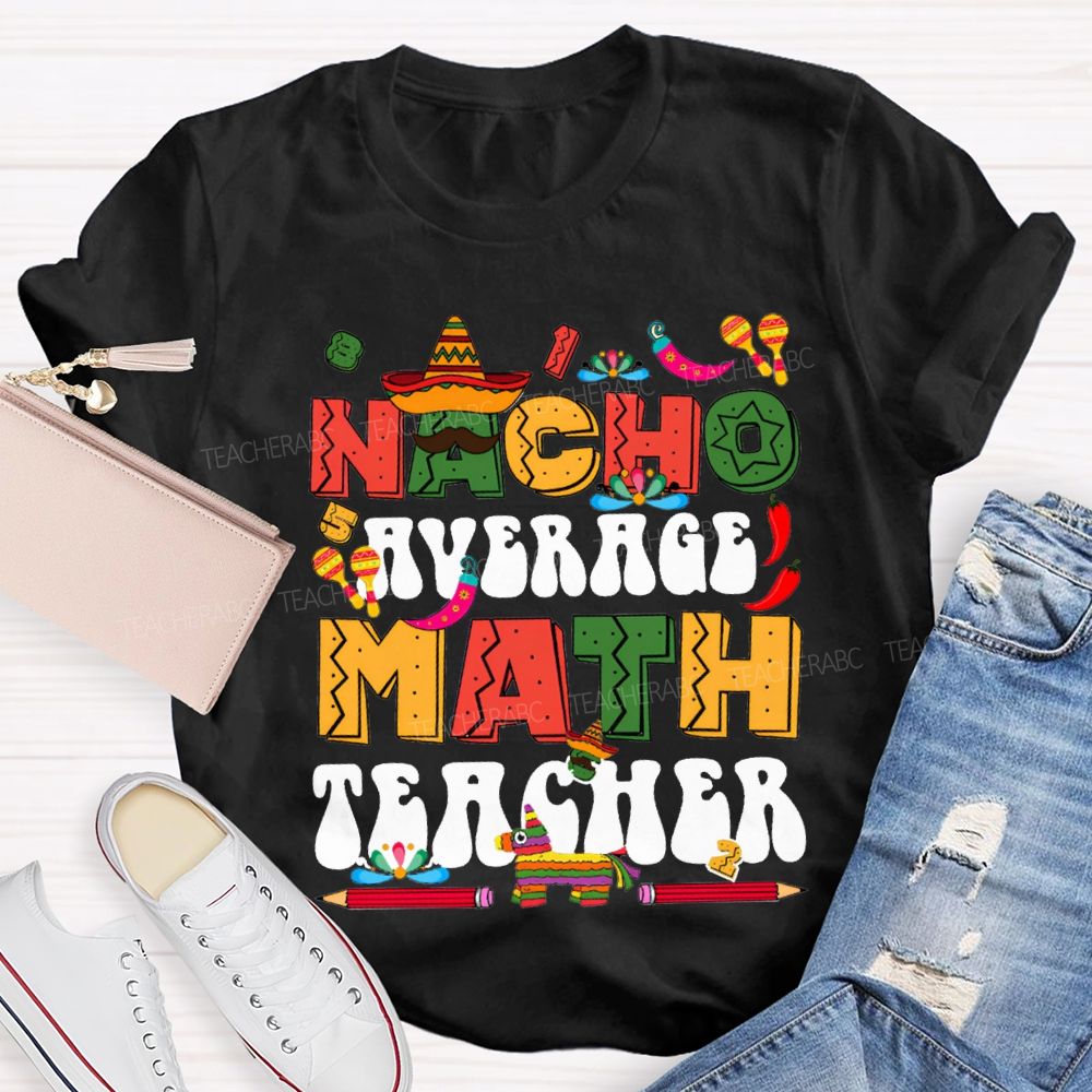 Nacho Average Math Teacher Colored Fonts And Pencils T-shirt