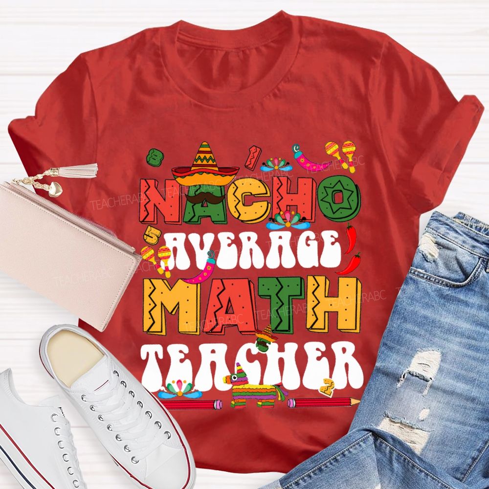 Nacho Average Math Teacher Colored Fonts And Pencils T-shirt
