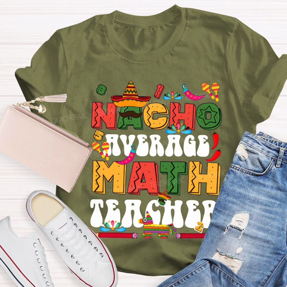 Nacho Average Math Teacher Colored Fonts And Pencils T-shirt
