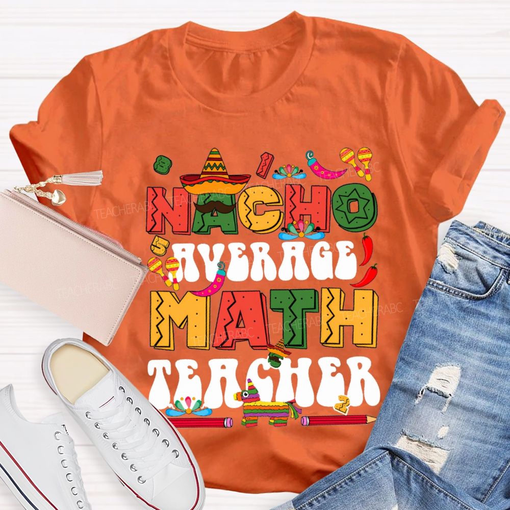 Nacho Average Math Teacher Colored Fonts And Pencils T-shirt