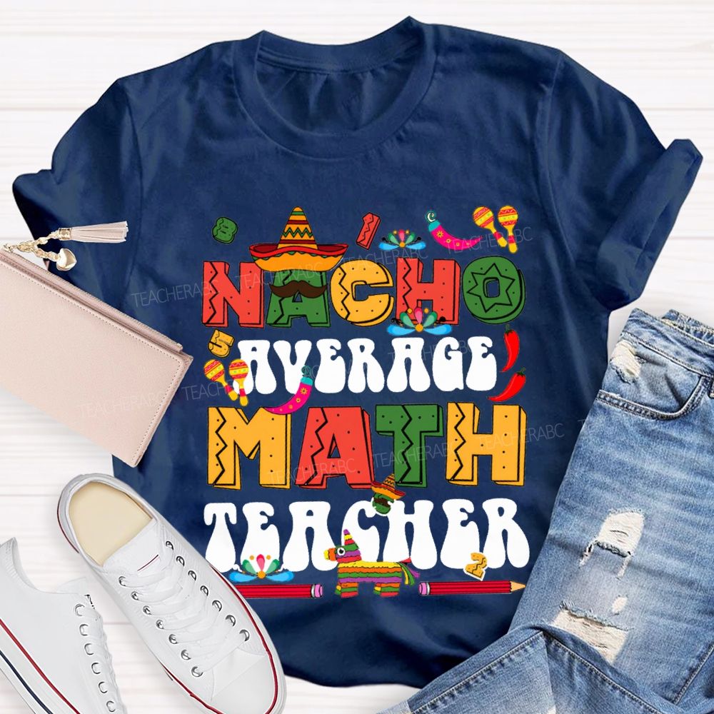 Nacho Average Math Teacher Colored Fonts And Pencils T-shirt