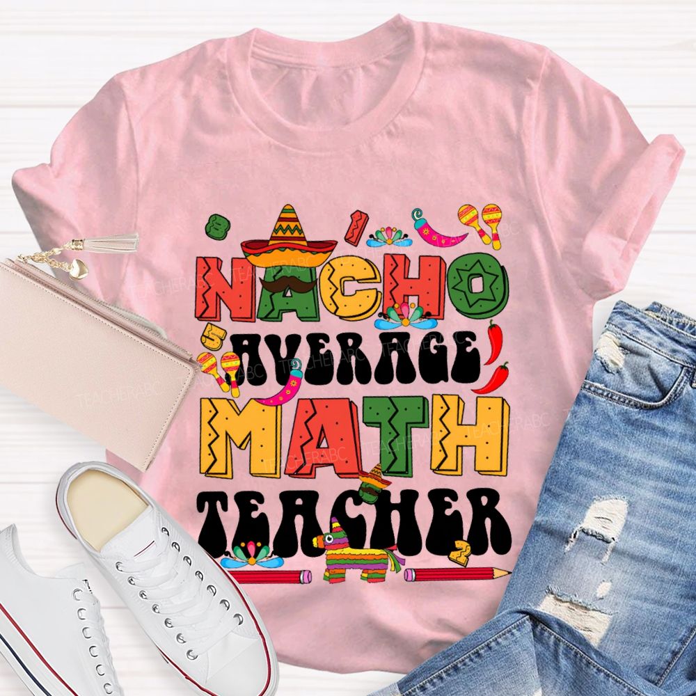 Nacho Average Math Teacher Colored Fonts And Pencils T-shirt