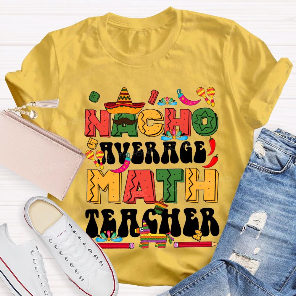 Nacho Average Math Teacher Colored Fonts And Pencils T-shirt